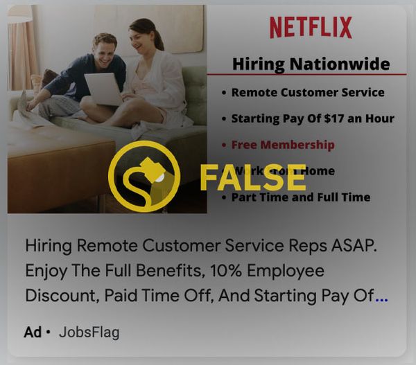 Netflix was not offering remote or work from home or WFH job positions for customer service roles, despite what some online ads claimed.