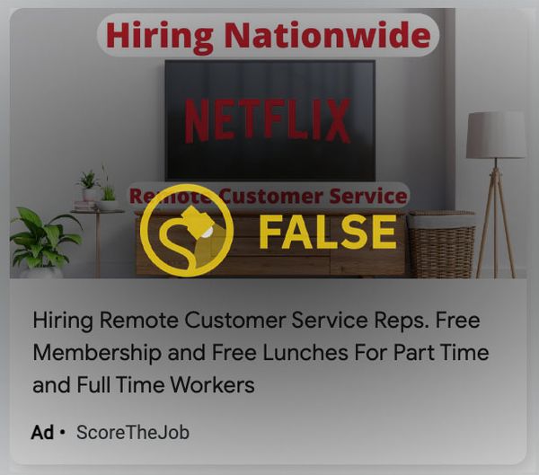 Netflix was not offering remote or work from home or WFH job positions for customer service roles, despite what some online ads claimed.